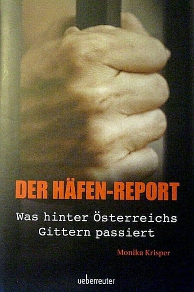 Der Häfen-Report - Was hinter Österreichs Gittern passiert von Monika Krisper